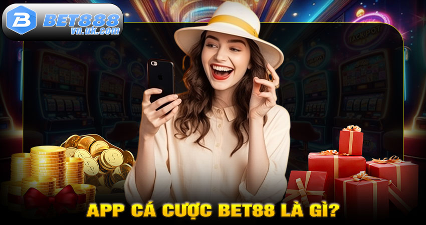 App cá cược BET88 là gì?