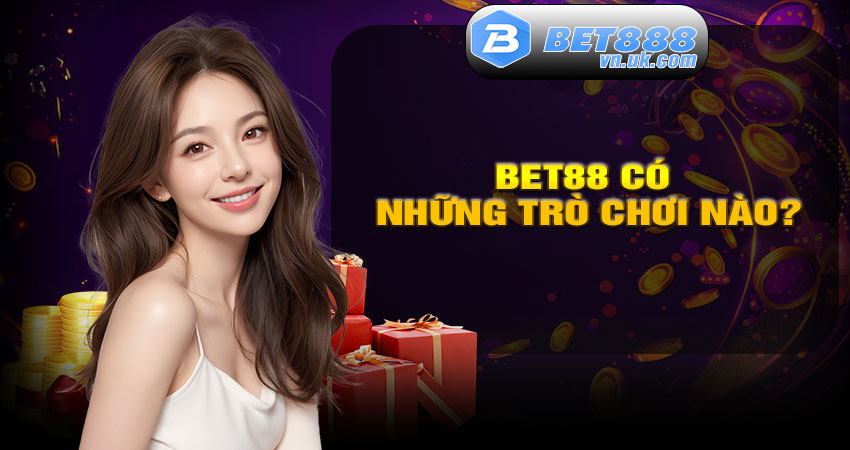 BET88 Có Những Trò Chơi Nào?