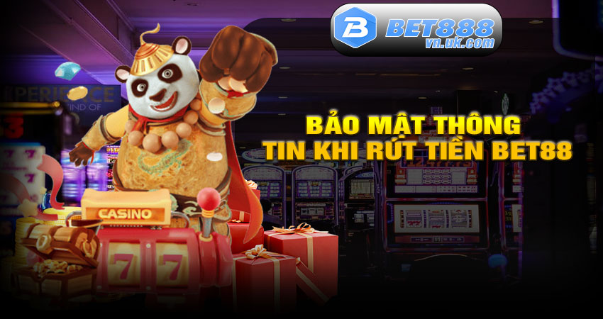 Bảo mật thông tin khi Rút tiền BET88