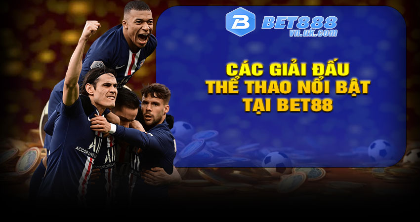 Các giải đấu thể thao nổi bật tại BET88