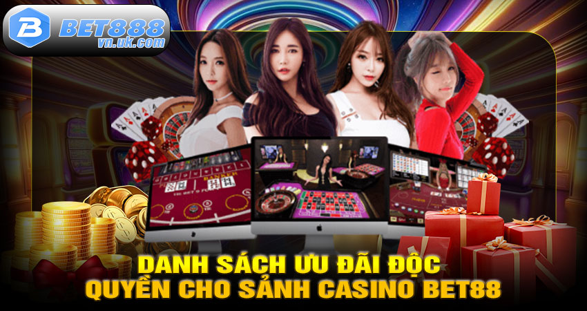 Danh sách ưu đãi độc quyền cho sảnh Casino BET88