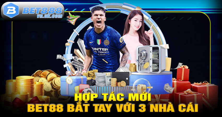 Hợp Tác Mới – BET88 Bắt Tay Với 3 Nhà Cái Hàng Đầu