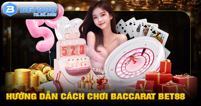 Hướng dẫn cách chơi Baccarat BET88