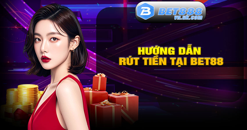 Hướng dẫn rút tiền tại BET88