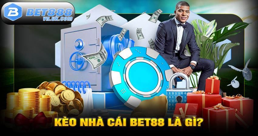 Kèo Nhà Cái Bet88 Là Gì?Kèo Nhà Cái Bet88 Là Gì?