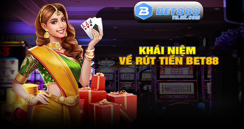 Khái niệm về Rút tiền BET88
