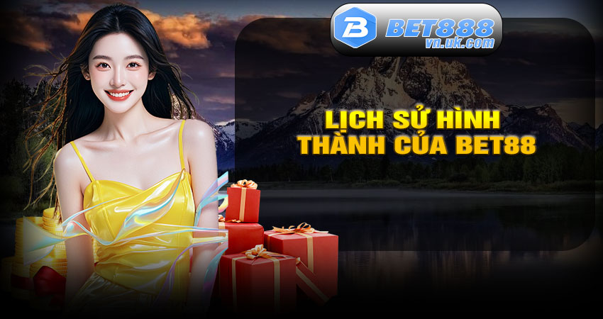 Lịch Sử Hình Thành Của Bet88