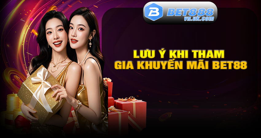 Lưu ý khi tham gia khuyến mãi BET88