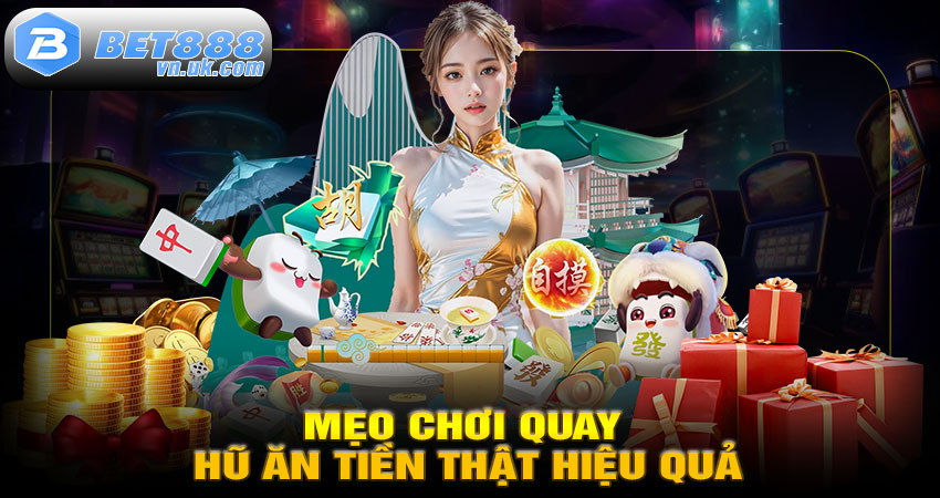 Mẹo Chơi Quay Hũ Ăn Tiền Thật Hiệu Quả