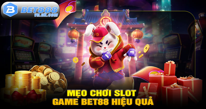 Mẹo Chơi Slot Game BET88 Hiệu Quả