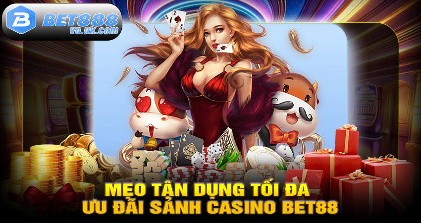 Mẹo tận dụng tối đa ưu đãi sảnh Casino BET88
