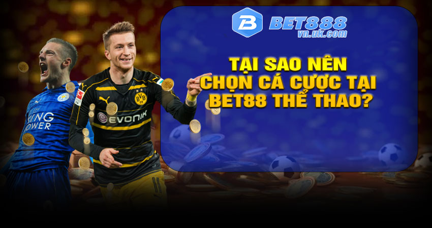 Tại sao nên chọn cá cược tại BET88 Thể thao?