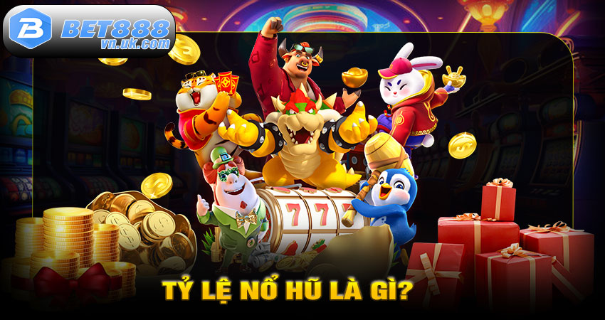 Tỷ Lệ Nổ Hũ Là Gì