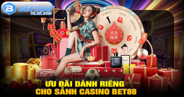 Ưu Đãi Dành Riêng Cho Sảnh Casino BET88