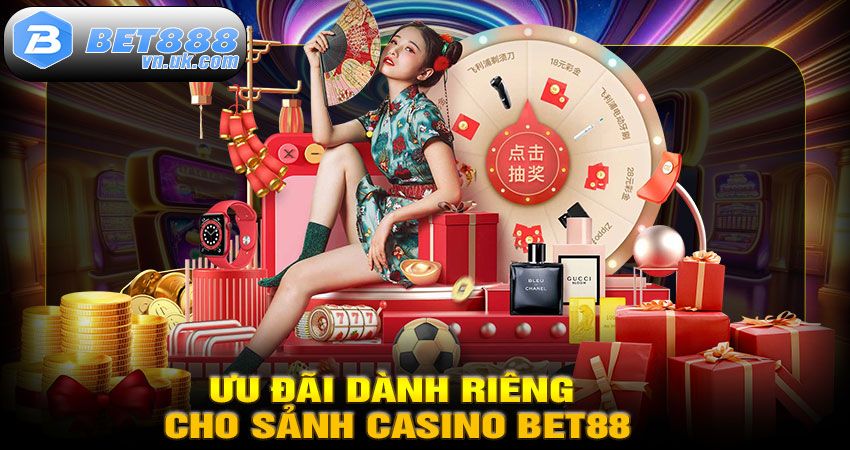 Ưu Đãi Dành Riêng Cho Sảnh Casino BET88