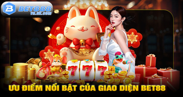 Ưu điểm nổi bật của giao diện BET88