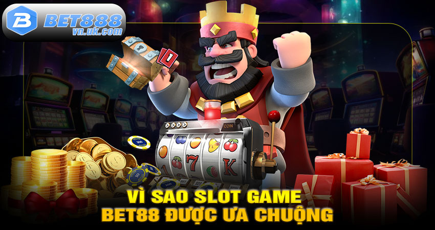 Vì Sao Slot Game BET88 Được Ưa Chuộng?