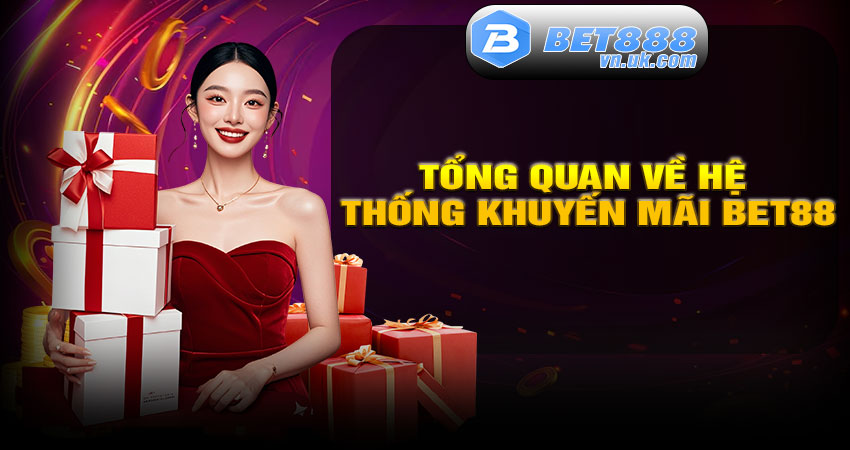 Giới thiệu tổng quan về hệ thống khuyến mãi BET88